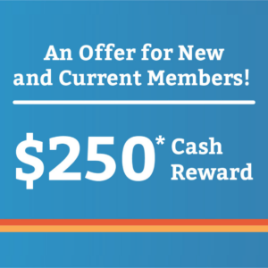 $250* cash reward offer for new and current members